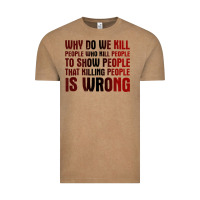 Why Do We Kill People Who Kill People To Show That Killing People Vintage Tee | Teevron