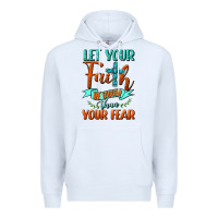 White Let Your Faith Be Bigger Than Your Fear Premium Hoodie - BundleAndBundleShop