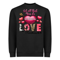 Black Let all that you do be in love Valentine's Day Heavyweight Sweatshirt - FaDigitalArtStudio