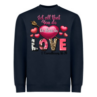 Navy Let all that you do be in love Valentine's Day Heavyweight Sweatshirt - FaDigitalArtStudio