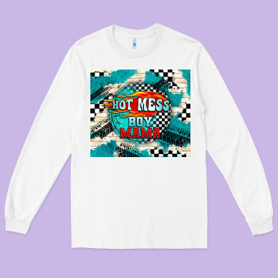 Hot Mess Boy Mama With Fire Long Sleeve Tee Designed By Tumblerdesignbyshophia