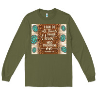 Army Green i can do all things through christ who strengthens Long Sleeve Tee - TumblerDesignByShophia