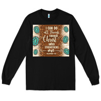 Black i can do all things through christ who strengthens Long Sleeve Tee - TumblerDesignByShophia