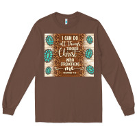 Chestnut i can do all things through christ who strengthens Long Sleeve Tee - TumblerDesignByShophia