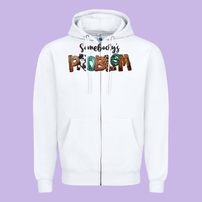 Somebody's Problem Zipper Hoodie Designed By Fadigitalartstudio