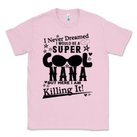 Bubblegum Pink I Never Dreamed I Would Be A Super Cool Nana Classic Tee - Bettercallsaul