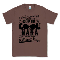 Chestnut I Never Dreamed I Would Be A Super Cool Nana Classic Tee - Bettercallsaul
