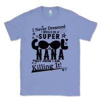 Colony Blue I Never Dreamed I Would Be A Super Cool Nana Classic Tee - Bettercallsaul
