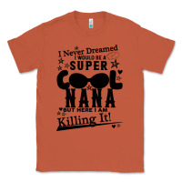 Copper I Never Dreamed I Would Be A Super Cool Nana Classic Tee - Bettercallsaul