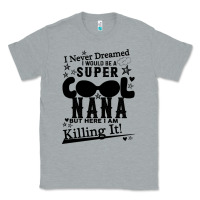 Heather Grey I Never Dreamed I Would Be A Super Cool Nana Classic Tee - Bettercallsaul