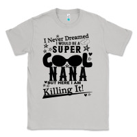 Moon Dust I Never Dreamed I Would Be A Super Cool Nana Classic Tee - Bettercallsaul