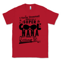 Red I Never Dreamed I Would Be A Super Cool Nana Classic Tee - Bettercallsaul
