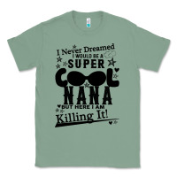 Sage I Never Dreamed I Would Be A Super Cool Nana Classic Tee - Bettercallsaul