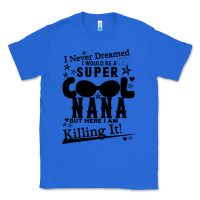 True Royal I Never Dreamed I Would Be A Super Cool Nana Classic Tee - Bettercallsaul
