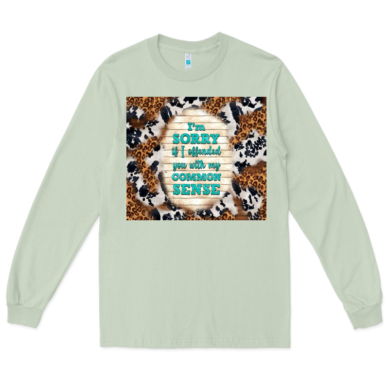 I'm Sorry If I Offended You With My Common Sense Long Sleeve Tee by TumblerDesignByShophia | Teevron