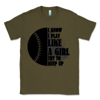 Army Green I Know I Play Like A Girl Try To Keep Up Classic Tee - Bettercallsaul