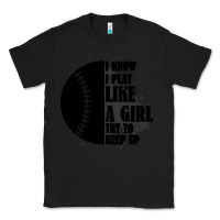 Black I Know I Play Like A Girl Try To Keep Up Classic Tee - Bettercallsaul
