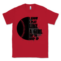 Red I Know I Play Like A Girl Try To Keep Up Classic Tee - Bettercallsaul