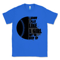 True Royal I Know I Play Like A Girl Try To Keep Up Classic Tee - Bettercallsaul