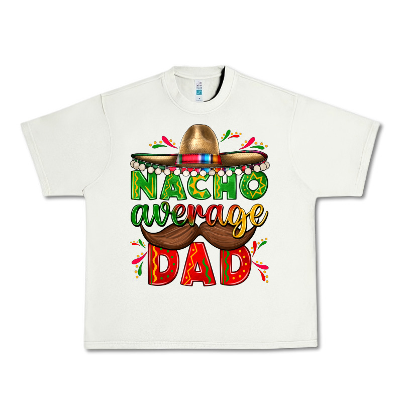 Nacho Average Dad With Mustache Urban Heavy Tee by texasbilliewilder | Teevron