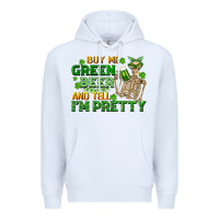 Buy Me Green Beer And Tell Me I'm Pretty Premium Hoodie | Teevron
