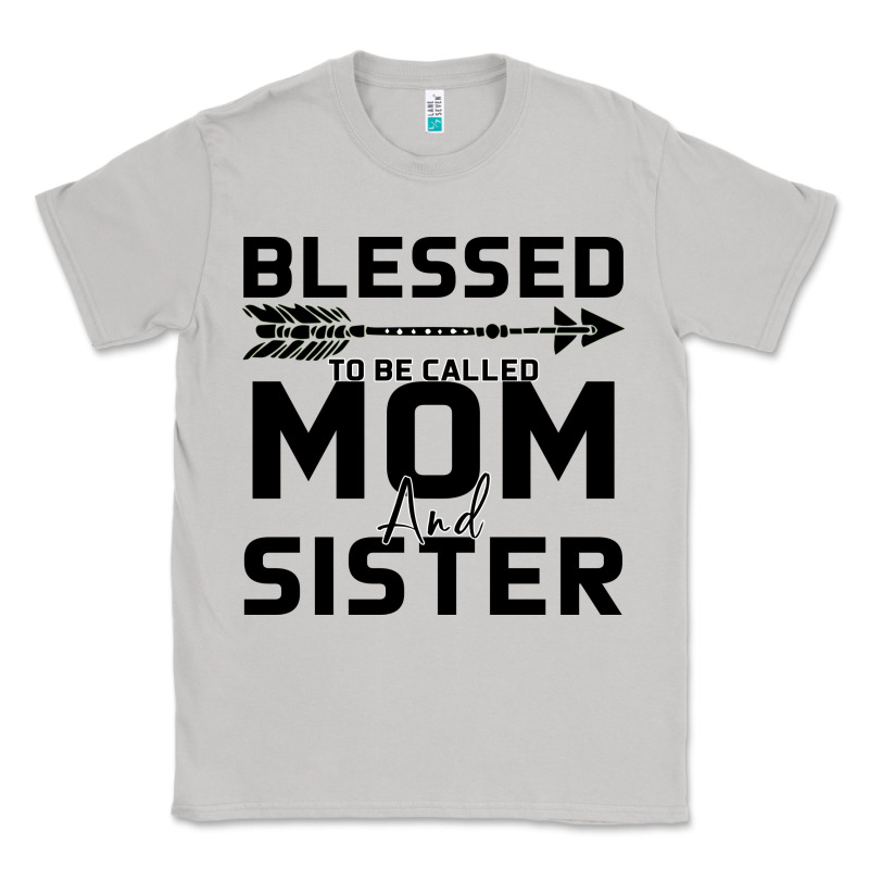 Blessed Mom And Sister Classic Tee by Bettercallsaul | Teevron