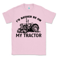 Bubblegum Pink I D Rather Be On My Tractor Classic Tee - Bettercallsaul
