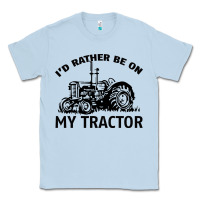 I D Rather Be On My Tractor Classic Tee | Teevron