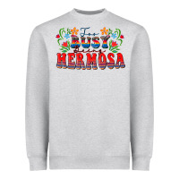 Heather Grey Too busy being hermosa Heavyweight Sweatshirt - FaDigitalArtStudio