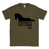 Army Green everybody's gotta horse neigh Classic Tee - Bettercallsaul