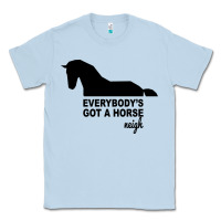 Dusty Blue everybody's gotta horse neigh Classic Tee - Bettercallsaul
