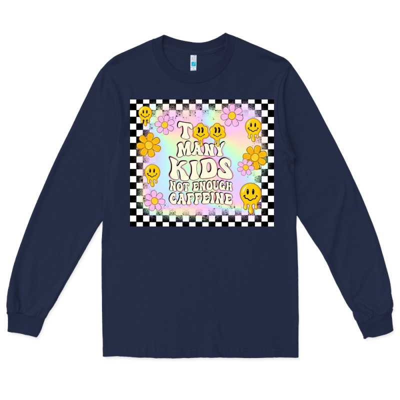 Too Many Kids Not Enough Caffeine Long Sleeve Tee by TumblerDesignByShophia | Teevron