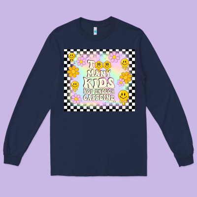 Too Many Kids Not Enough Caffeine Long Sleeve Tee Designed By Tumblerdesignbyshophia