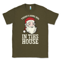Army Green There's Some Ho Ho Ho's in this House Santa Claus Classic Tee - Bettercallsaul