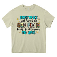 Mossy sometimes i just have to let god fix it cus if i f Heavy Core Tee - MaliasSmallBusiness