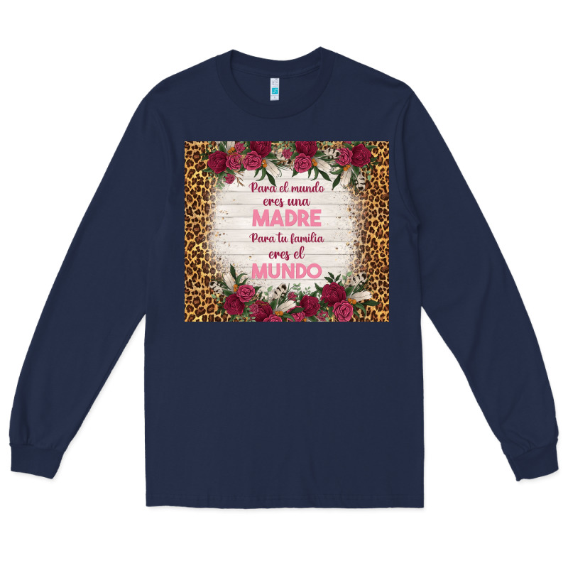 Para El Mundo Eres Una Madre Para Tu Familia Eres Long Sleeve Tee by TumblerDesignByShophia | Teevron