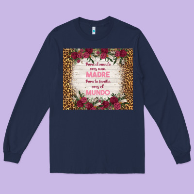 Para El Mundo Eres Una Madre Para Tu Familia Eres Long Sleeve Tee Designed By Tumblerdesignbyshophia