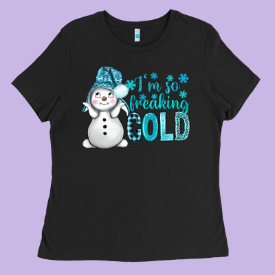 I'm So Freaking Cold Bbs Ladies Tee Designed By Bundleandbundleshop