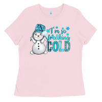 Bubblegum Pink i'm so freaking cold bbs Ladies Tee - BundleAndBundleShop