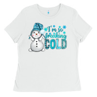 White i'm so freaking cold bbs Ladies Tee - BundleAndBundleShop