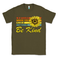 Army Green In A World Where You Can Be Anything Be Kind Classic Tee - Bettercallsaul