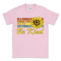 Bubblegum Pink In A World Where You Can Be Anything Be Kind Classic Tee - Bettercallsaul