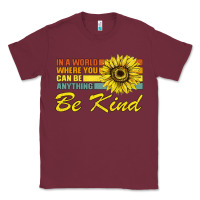 Burgundy In A World Where You Can Be Anything Be Kind Classic Tee - Bettercallsaul