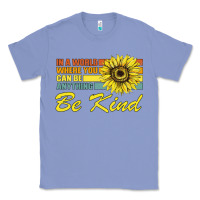 Colony Blue In A World Where You Can Be Anything Be Kind Classic Tee - Bettercallsaul