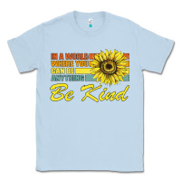 Dusty Blue In A World Where You Can Be Anything Be Kind Classic Tee - Bettercallsaul
