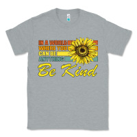 Heather Grey In A World Where You Can Be Anything Be Kind Classic Tee - Bettercallsaul