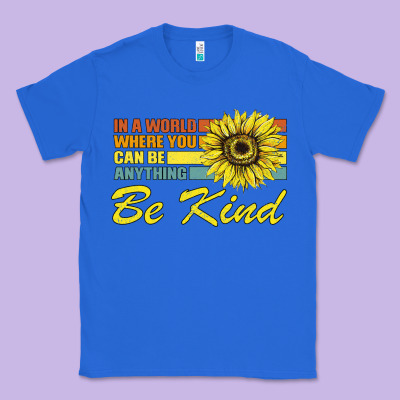 In A World Where You Can Be Anything Be Kind Classic Tee Designed By Bettercallsaul