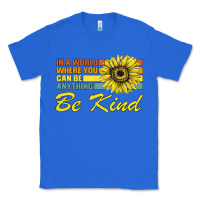 True Royal In A World Where You Can Be Anything Be Kind Classic Tee - Bettercallsaul