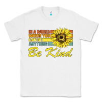 White In A World Where You Can Be Anything Be Kind Classic Tee - Bettercallsaul