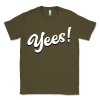 Army Green YEES! Classic Tee - Bettercallsaul